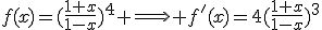 f(x)=(\frac{1+x}{1-x})^4 \Longrightarrow f'(x)=4(\frac{1+x}{1-x})^3