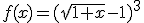 f(x)=(\sqrt{1+x}-1)^{3}
