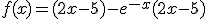 f(x)=(2x-5)-e^{-x}(2x-5)