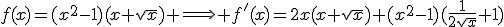f(x)=(x^2-1)(x+\sqrt{x}) \Longrightarrow f'(x)=2x(x+\sqrt{x})+(x^2-1)(\frac{1}{2\sqrt{x}}+1)