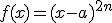 f(x)=(x-a)^{2n}