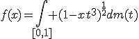 f(x)=\Bigint_{[0,1]} (1-xt^3)^{\frac{1}{2}}dm(t)