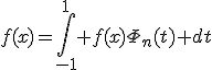 f(x)=\Bigint_{-1}^{1} f(x)\Phi_n(t) dt