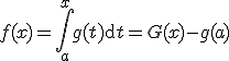 f(x)=\Bigint_a^xg(t)\mathrm{d}t=G(x)-g(a)