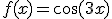 f(x)=\cos(3x)