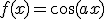 f(x)=\cos(ax)