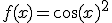 f(x)=\cos(x)^2