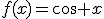 f(x)=\cos x