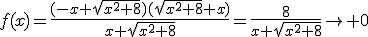 f(x)=\frac{(-x+\sqrt{x^2+8})(\sqrt{x^2+8}+x)}{x+\sqrt{x^2+8}}=\frac{8}{x+\sqrt{x^2+8}}\rightarrow 0