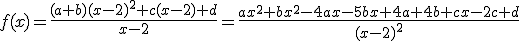 f(x)=\frac{(a+b)(x-2)^2+c(x-2)+d}{x-2}=\frac{ax^2+bx^2-4ax-5bx+4a+4b+cx-2c+d}{(x-2)^2}