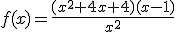 f(x)=\frac{(x^{2}+4x+4)(x-1)}{x^{2}}