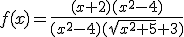 f(x)=\frac{(x+2)(x^2-4)}{(x^2-4)(\sqrt{x^2+5}+3)}