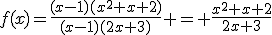 f(x)=\frac{(x-1)(x^2+x+2)}{(x-1)(2x+3)} = \frac{x^2+x+2}{2x+3}