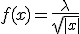 f(x)=\frac{\lambda}{\sqrt{|x|}}