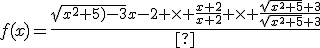 f(x)=\frac{\sqrt{x^2+5)-3}{x-2} \times \frac{x+2}{x+2} \times \frac{\sqrt{x^2+5}+3}{\sqrt{x^2+5}+3}