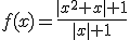 f(x)=\frac{|x^2+x|+1}{|x|+1}