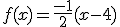 f(x)=\frac{-1}{2}(x-4)