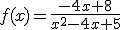 f(x)=\frac{-4x+8}{x^2-4x+5}