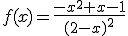 f(x)=\frac{-x^2+x-1}{(2-x)^2}
