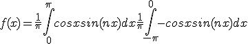 f(x)=\frac{1}{\pi}\int_{0}^{\pi} cosxsin(nx) dx + \frac{1}{\pi}\int_{-\pi}^{0} -cosxsin(nx)dx 
