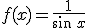 f(x)=\frac{1}{\sin\,x}
