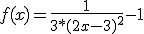 f(x)=\frac{1}{3*(2x-3)^2}-1