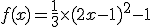 f(x)=\frac{1}{3}\times(2x-1)^2-1