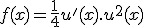 f(x)=\frac{1}{4}u'(x).u^{2}(x)