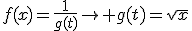 f(x)=\frac{1}{g(t)}\to g(t)=\sqrt{x}