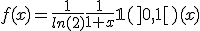 f(x)=\frac{1}{ln(2)}\frac{1}{1+x}\mathbb{1}(]0,1[)(x)