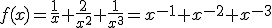 f(x)=\frac{1}{x}+\frac{2}{x^2}+\frac{1}{x^3}=x^{-1}+x^{-2}+x^{-3}