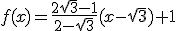 f(x)=\frac{2\sqrt{3}-1}{2-\sqrt{3}}(x-\sqrt{3})+1