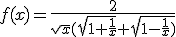 f(x)=\frac{2}{\sqrt{x}(\sqrt{1+\frac{1}{x}}+\sqrt{1-\frac{1}{x})}}