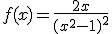 f(x)=\frac{2x}{(x^2-1)^2}