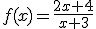f(x)=\frac{2x+4}{x+3}