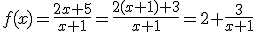 f(x)=\frac{2x+5}{x+1}=\frac{2(x+1)+3}{x+1}=2+\frac{3}{x+1}