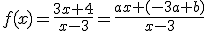 f(x)=\frac{3x+4}{x-3}=\frac{ax+(-3a+b)}{x-3}