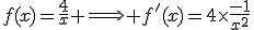 f(x)=\frac{4}{x} \Longrightarrow f'(x)=4\times\frac{-1}{x^2}