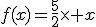 f(x)=\frac{5}{2}\times x