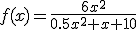 f(x)=\frac{6x^2}{0.5x^2+x+10}