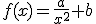 f(x)=\frac{a}{x^2}+b