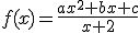 f(x)=\frac{ax^{2}+bx+c}{x+2}