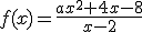 f(x)=\frac{ax^2+4x-8}{x-2}