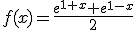 f(x)=\frac{e^{1+x}+e^{1-x}}{2}