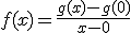 f(x)=\frac{g(x)-g(0)}{x-0}