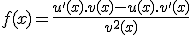 f(x)=\frac{u'(x).v(x)-u(x).v'(x)}{v^{2}(x)}