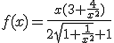 f(x)=\frac{x(3+\frac{4}{x^{2}})}{2\sqrt{1+\frac{1}{x^{2}}}+1}