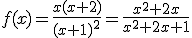 f(x)=\frac{x(x+2)}{(x+1)^2}=\frac{x^2+2x}{x^2+2x+1}