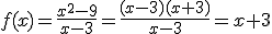 f(x)=\frac{x^{2}-9}{x-3}=\frac{(x-3)(x+3)}{x-3}=x+3