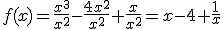 f(x)=\frac{x^{3}}{x^{2}}-\frac{4x^{2}}{x^{2}}+\frac{x}{x^{2}}=x-4+\frac{1}{x}